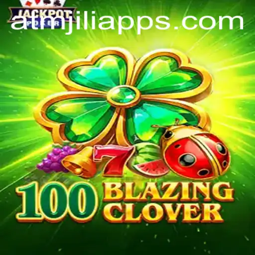 Exploring the World of 100BlazingClover: A New Era in Gaming with ATMJILI App
