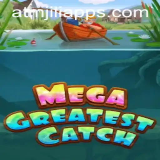 Delve into the Thrills of MegaGreatestCatch via ATMJILI App